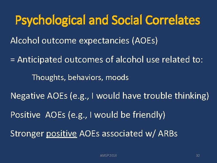 Psychological and Social Correlates Alcohol outcome expectancies (AOEs) = Anticipated outcomes of alcohol use