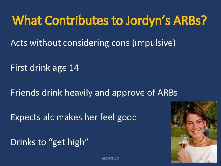 What Contributes to Jordyn’s ARBs? Acts without considering cons (impulsive) First drink age 14