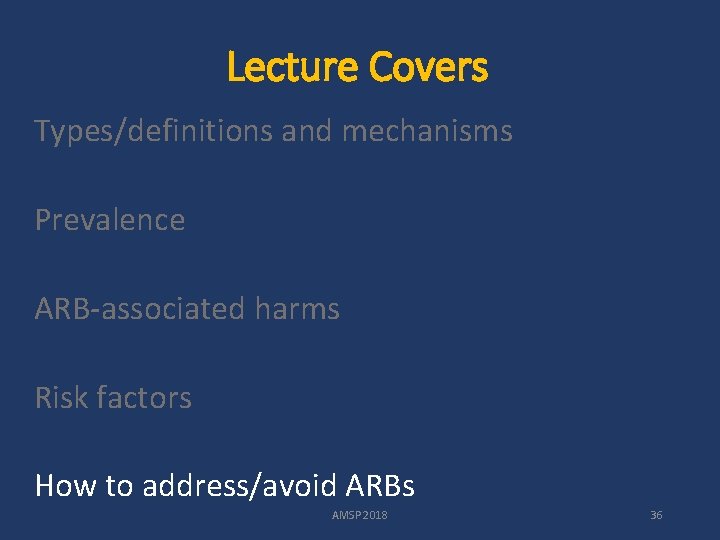 Lecture Covers Types/definitions and mechanisms Prevalence ARB-associated harms Risk factors How to address/avoid ARBs