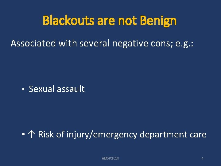 Blackouts are not Benign Associated with several negative cons; e. g. : • Sexual