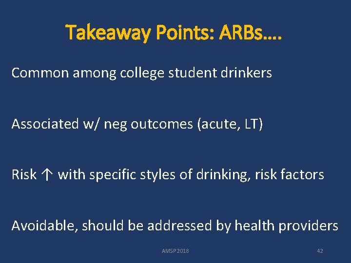 Takeaway Points: ARBs…. Common among college student drinkers Associated w/ neg outcomes (acute, LT)