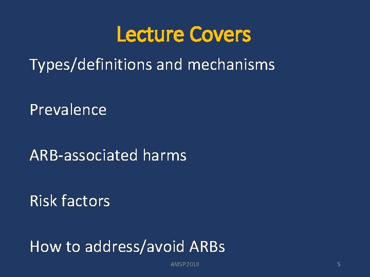 Lecture Covers Types/definitions and mechanisms Prevalence ARB-associated harms Risk factors How to address/avoid ARBs