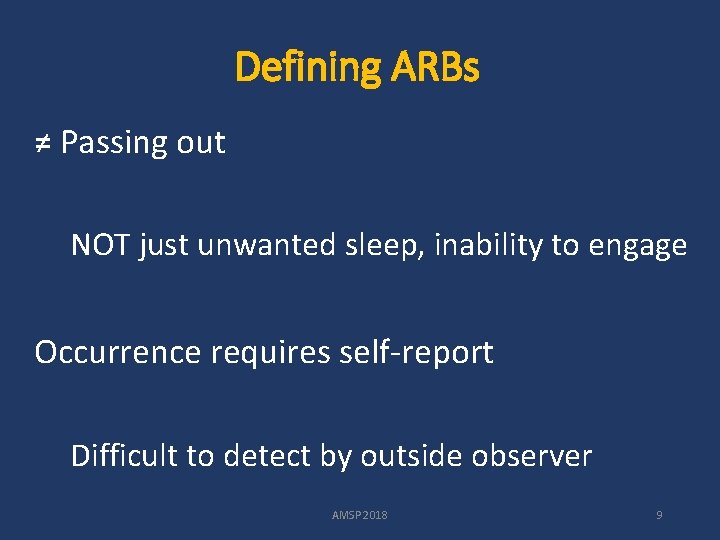 Defining ARBs ≠ Passing out NOT just unwanted sleep, inability to engage Occurrence requires