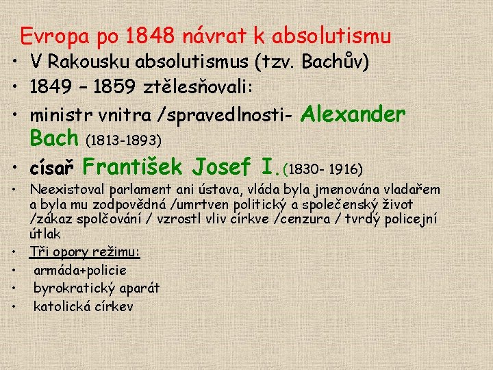 Evropa po 1848 návrat k absolutismu • V Rakousku absolutismus (tzv. Bachův) • 1849