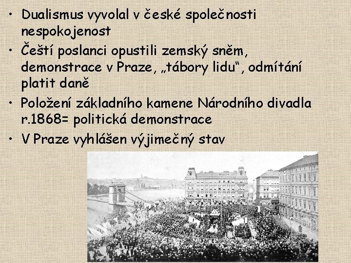  • Dualismus vyvolal v české společnosti nespokojenost • Čeští poslanci opustili zemský sněm,