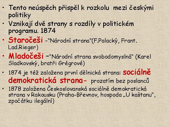  • Tento neúspěch přispěl k rozkolu mezi českými politiky • Vznikají dvě strany