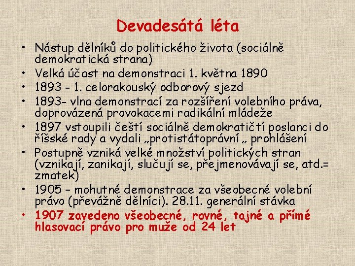 Devadesátá léta • Nástup dělníků do politického života (sociálně demokratická strana) • Velká účast