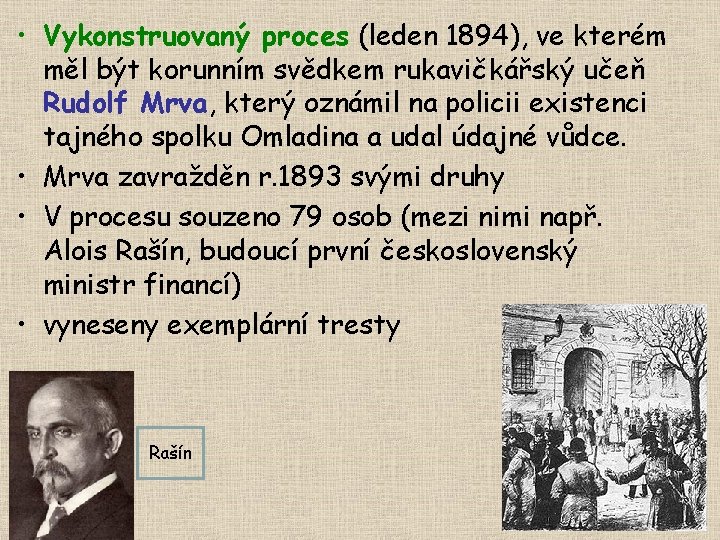  • Vykonstruovaný proces (leden 1894), ve kterém měl být korunním svědkem rukavičkářský učeň