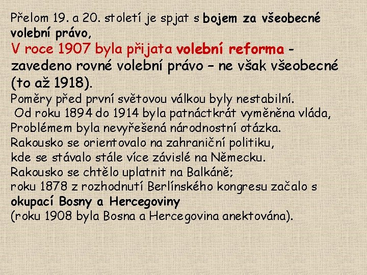 Přelom 19. a 20. století je spjat s bojem za všeobecné volební právo, V