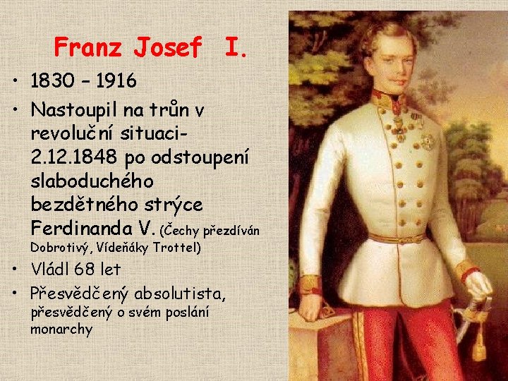 Franz Josef I. • 1830 – 1916 • Nastoupil na trůn v revoluční situaci