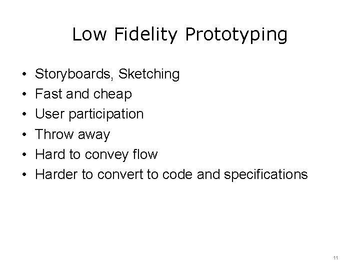 Low Fidelity Prototyping • • • Storyboards, Sketching Fast and cheap User participation Throw