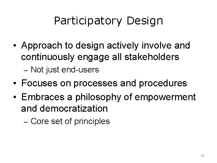 Participatory Design • Approach to design actively involve and continuously engage all stakeholders –