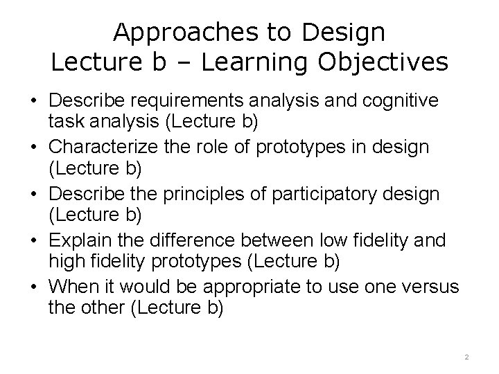 Approaches to Design Lecture b – Learning Objectives • Describe requirements analysis and cognitive