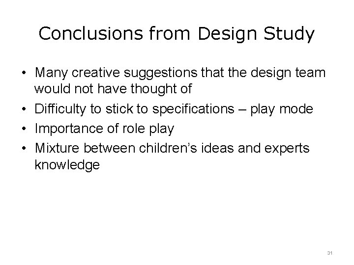 Conclusions from Design Study • Many creative suggestions that the design team would not