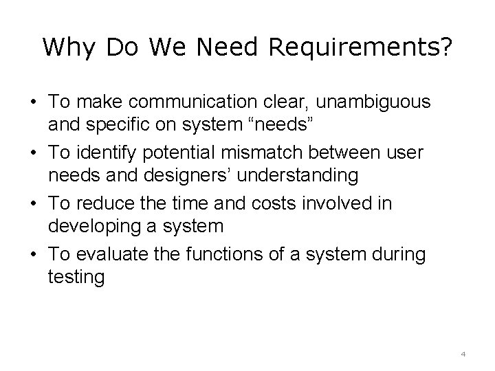 Why Do We Need Requirements? • To make communication clear, unambiguous and specific on