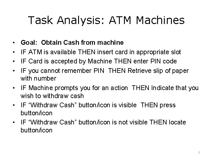 Task Analysis: ATM Machines • • Goal: Obtain Cash from machine IF ATM is