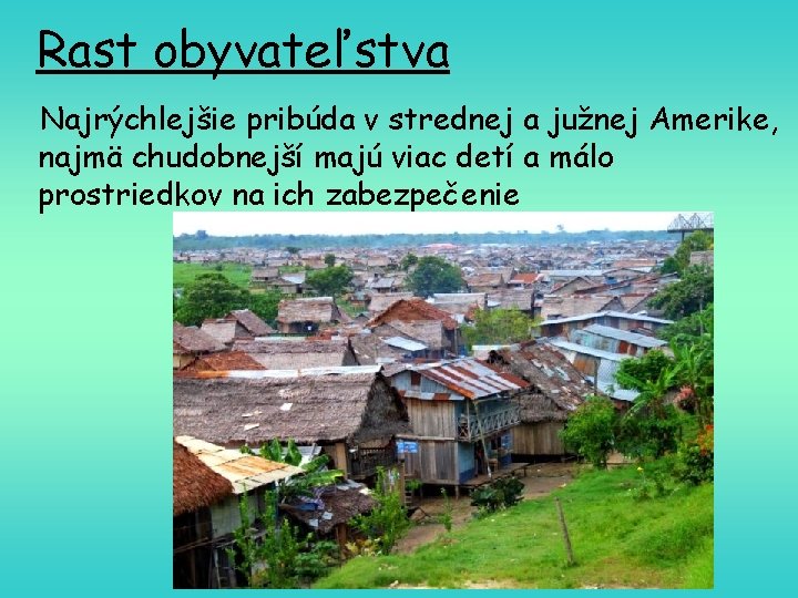 Rast obyvateľstva Najrýchlejšie pribúda v strednej a južnej Amerike, najmä chudobnejší majú viac detí