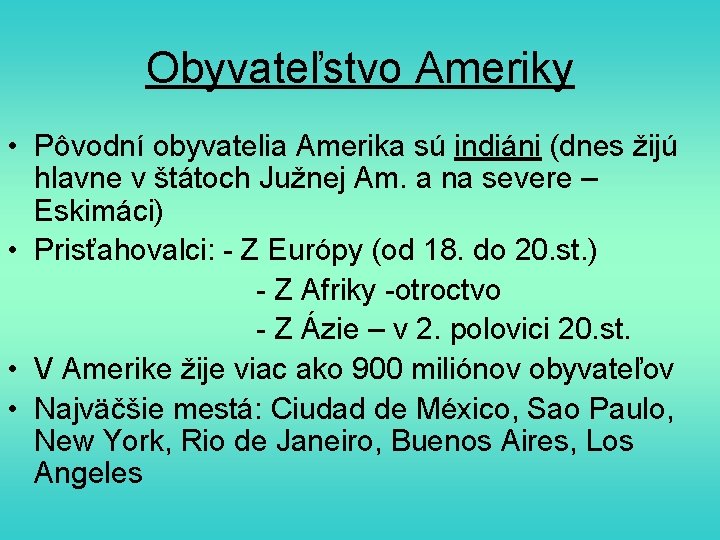 Obyvateľstvo Ameriky • Pôvodní obyvatelia Amerika sú indiáni (dnes žijú hlavne v štátoch Južnej