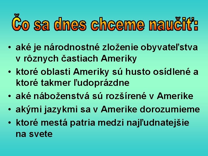  • aké je národnostné zloženie obyvateľstva v rôznych častiach Ameriky • ktoré oblasti