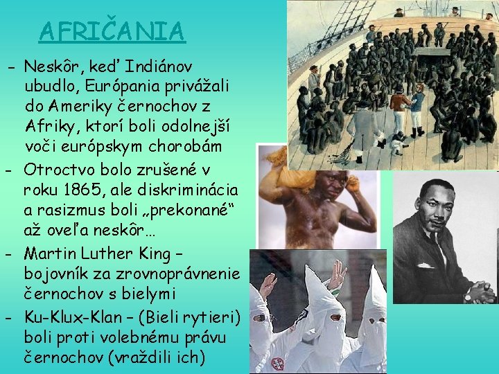 AFRIČANIA - Neskôr, keď Indiánov ubudlo, Európania privážali do Ameriky černochov z Afriky, ktorí