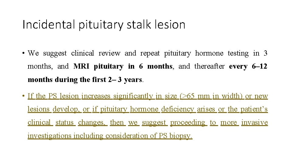 Incidental pituitary stalk lesion • We suggest clinical review and repeat pituitary hormone testing