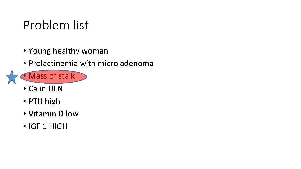 Problem list • Young healthy woman • Prolactinemia with micro adenoma • Mass of