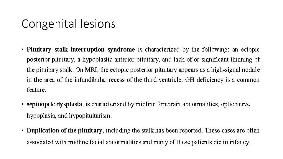 Congenital lesions • Pituitary stalk interruption syndrome is characterized by the following: an ectopic