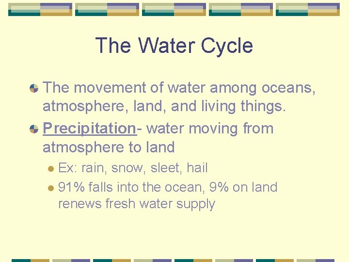 The Water Cycle The movement of water among oceans, atmosphere, land, and living things.