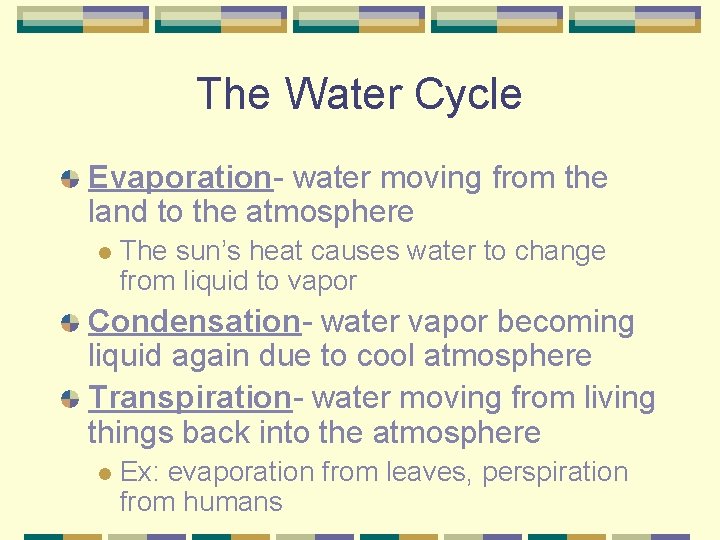 The Water Cycle Evaporation- water moving from the land to the atmosphere l The