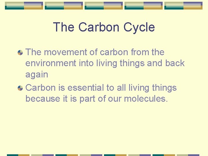 The Carbon Cycle The movement of carbon from the environment into living things and