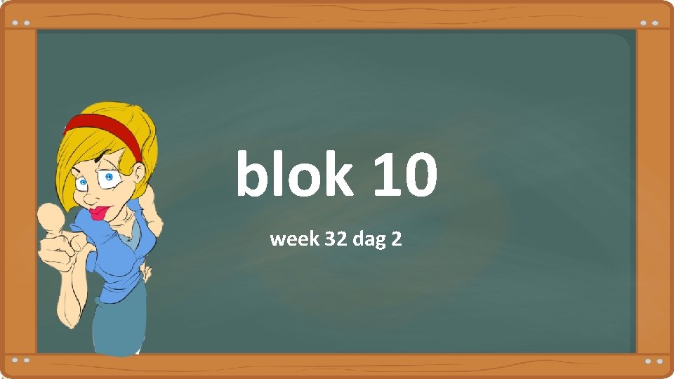 blok 10 week 32 dag 2 