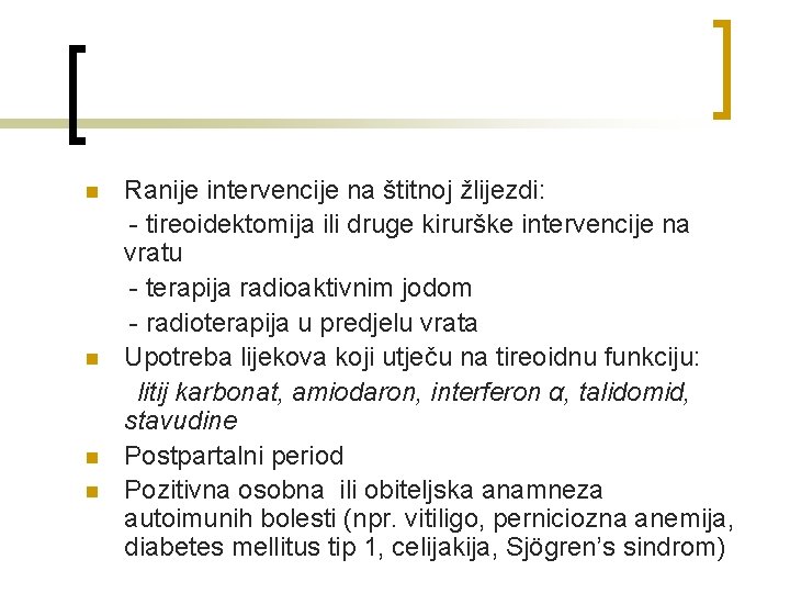 n n Ranije intervencije na štitnoj žlijezdi: - tireoidektomija ili druge kirurške intervencije na