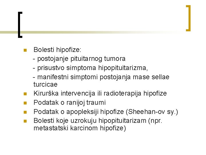 n n n Bolesti hipofize: - postojanje pituitarnog tumora - prisustvo simptoma hipopituitarizma, -