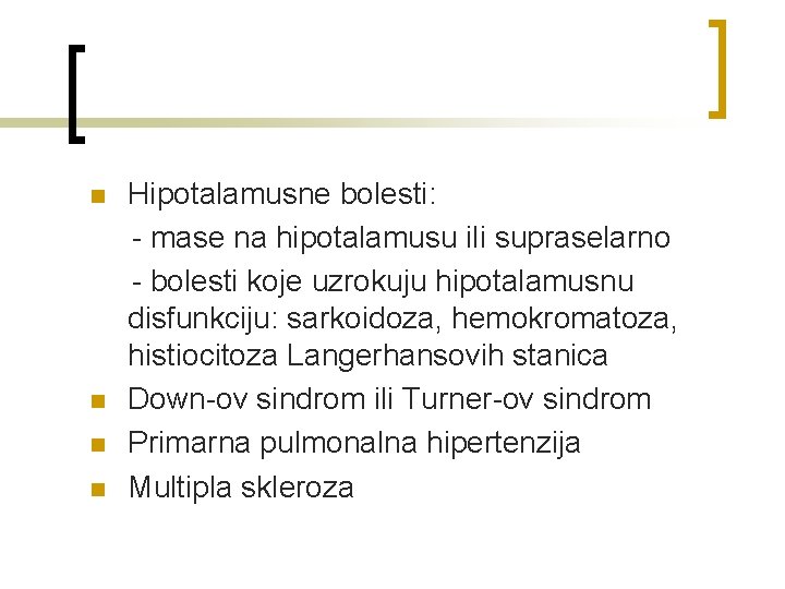 n n Hipotalamusne bolesti: - mase na hipotalamusu ili supraselarno - bolesti koje uzrokuju