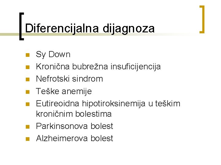 Diferencijalna dijagnoza n n n n Sy Down Kronična bubrežna insuficijencija Nefrotski sindrom Teške