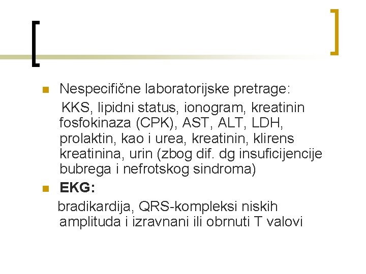 n n Nespecifične laboratorijske pretrage: KKS, lipidni status, ionogram, kreatinin fosfokinaza (CPK), AST, ALT,