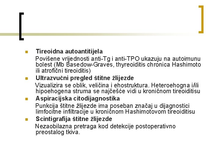 n n Tireoidna autoantitijela Povišene vrijednosti anti-Tg i anti-TPO ukazuju na autoimunu bolest (Mb