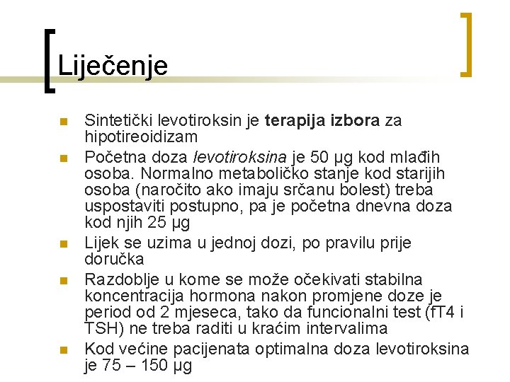 Liječenje n n n Sintetički levotiroksin je terapija izbora za hipotireoidizam Početna doza levotiroksina