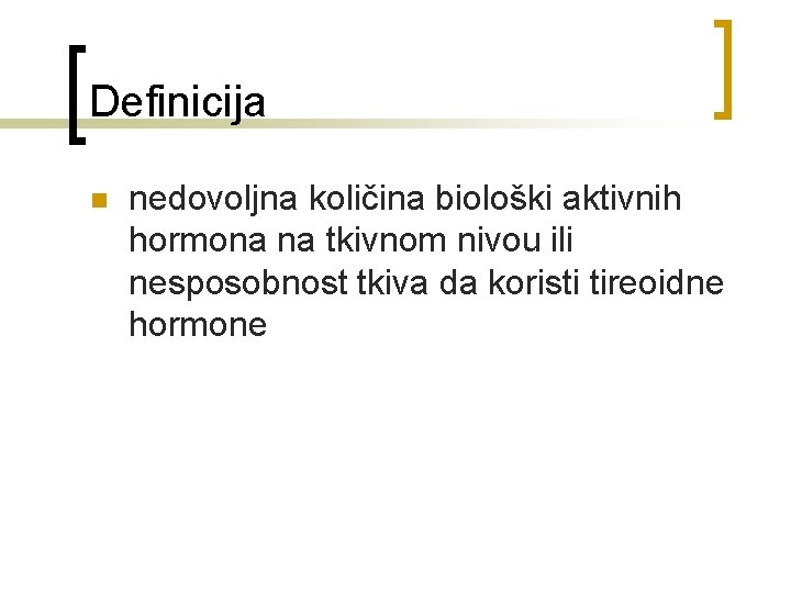 Definicija n nedovoljna količina biološki aktivnih hormona na tkivnom nivou ili nesposobnost tkiva da