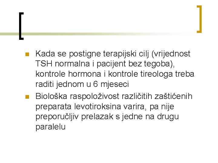 n n Kada se postigne terapijski cilj (vrijednost TSH normalna i pacijent bez tegoba),