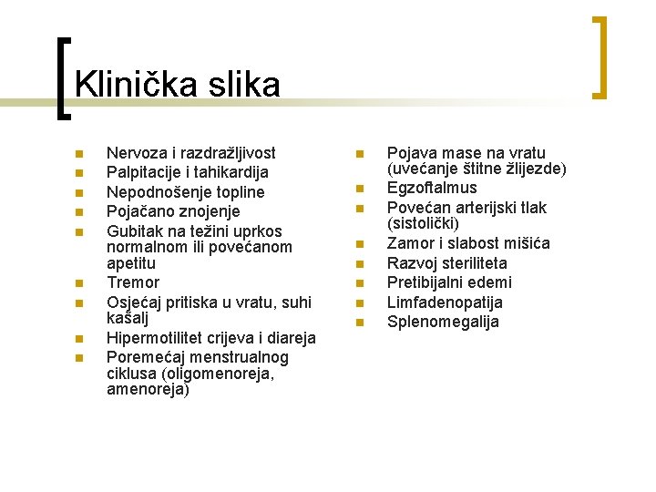 Klinička slika n n n n n Nervoza i razdražljivost Palpitacije i tahikardija Nepodnošenje