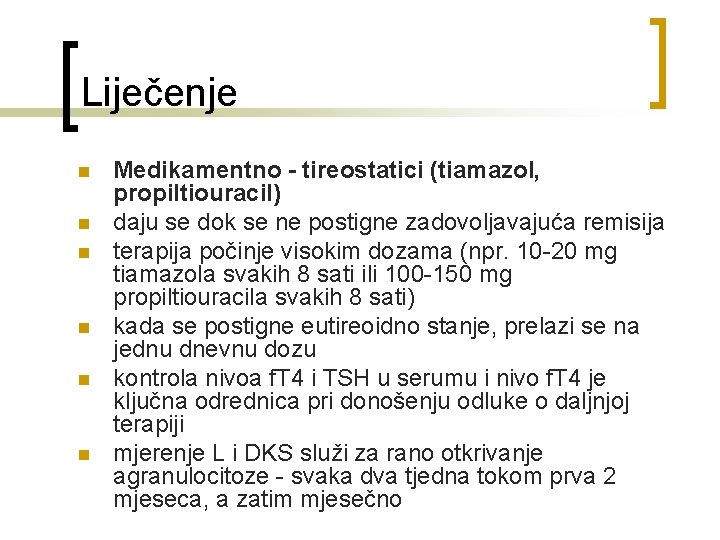 Liječenje n n n Medikamentno - tireostatici (tiamazol, propiltiouracil) daju se dok se ne