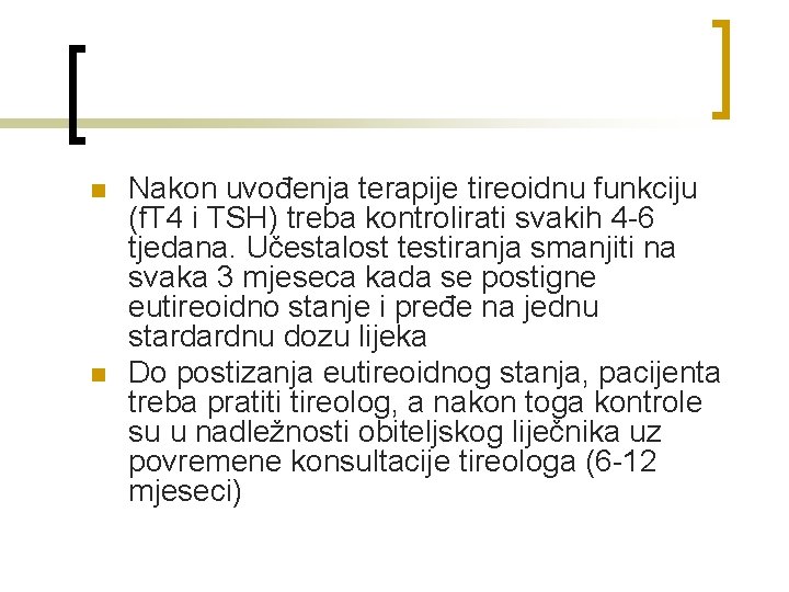 n n Nakon uvođenja terapije tireoidnu funkciju (f. T 4 i TSH) treba kontrolirati