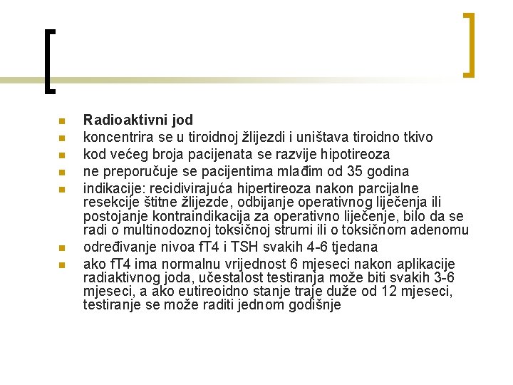 n n n n Radioaktivni jod koncentrira se u tiroidnoj žlijezdi i uništava tiroidno