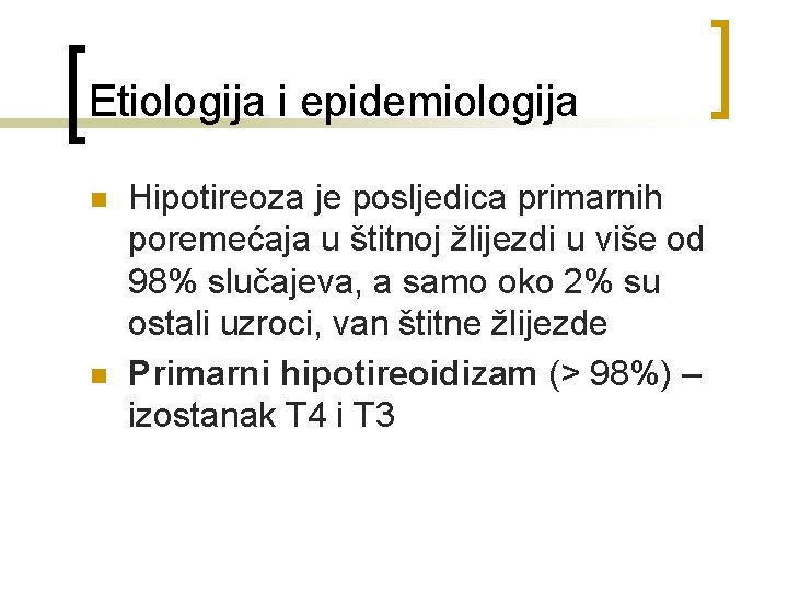 Etiologija i epidemiologija n n Hipotireoza je posljedica primarnih poremećaja u štitnoj žlijezdi u