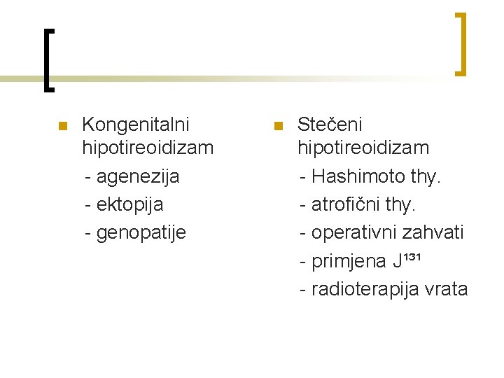 n Kongenitalni hipotireoidizam - agenezija - ektopija - genopatije n Stečeni hipotireoidizam - Hashimoto
