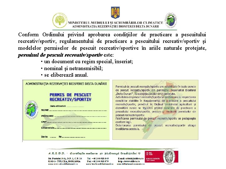 Conform Ordinului privind aprobarea condiţiilor de practicare a pescuitului recreativ/sportiv, regulamentului de practicare a