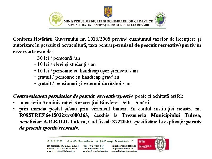 Conform Hotărârii Guvernului nr. 1016/2008 privind cuantumul taxelor de licenţiere şi autorizare în pescuit