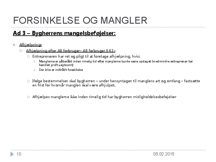 FORSINKELSE OG MANGLER Ad 3 – Bygherrens mangelsbeføjelser: A. Afhjælpning: IV. Afhjælpning efter AB