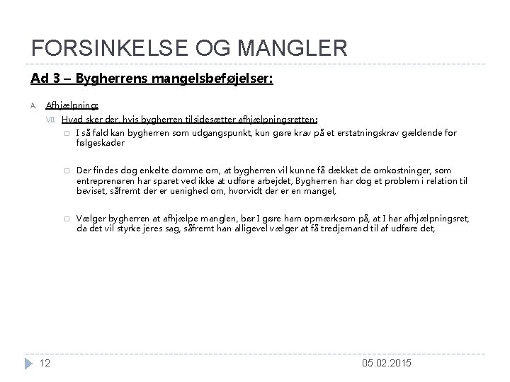 FORSINKELSE OG MANGLER Ad 3 – Bygherrens mangelsbeføjelser: A. Afhjælpning: VII. 12 Hvad sker